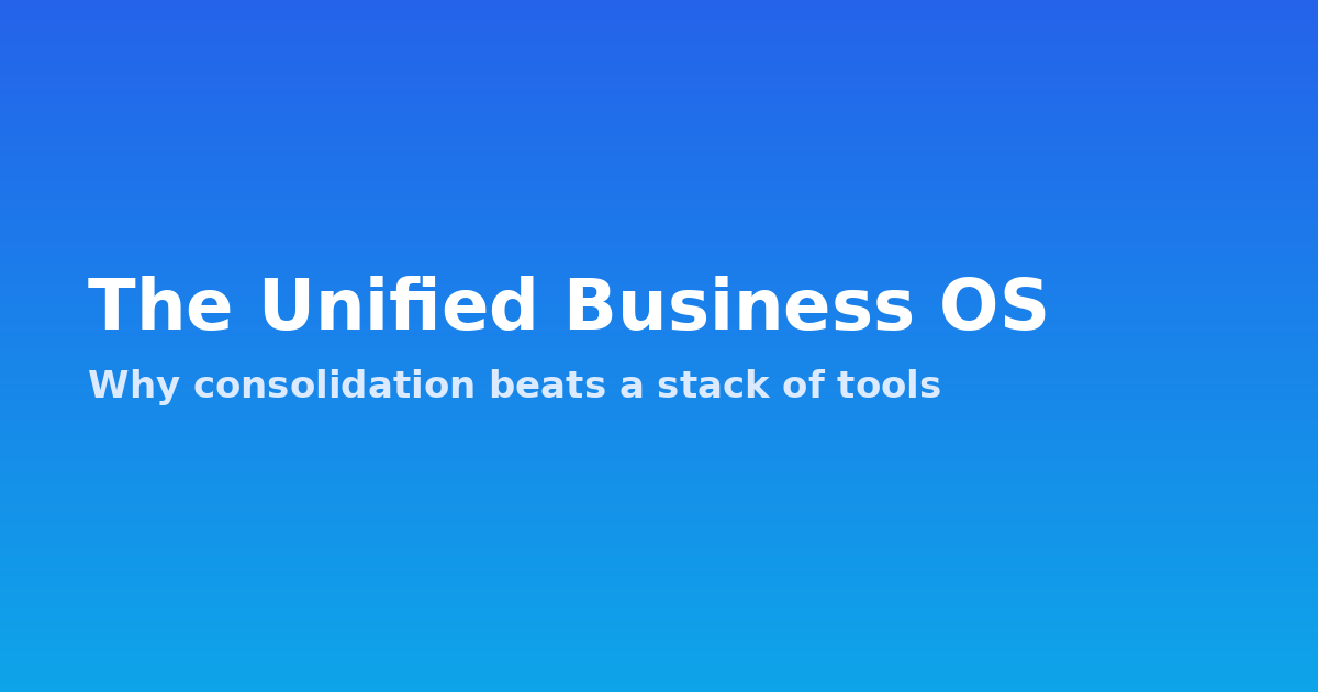 The Unified Business OS: Why Consolidation Beats a Stack of Tools